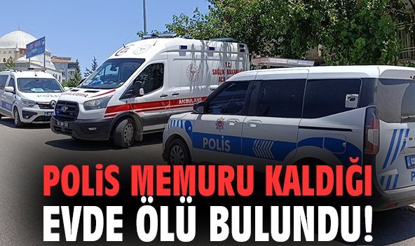 Polis memuru kaldığı evde ölü bulundu