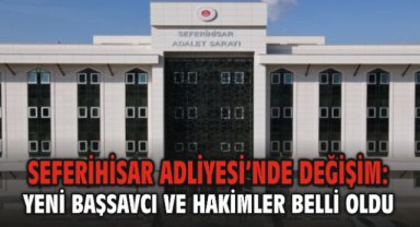 Seferihisar Adliyesi’nde Değişim: Yeni Başsavcı ve Hakimler Belli Oldu