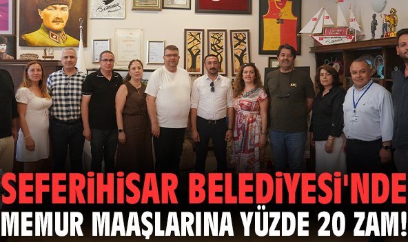 Seferihisar Belediyesi'nde memur maaşlarına yüzde 20 zam!
