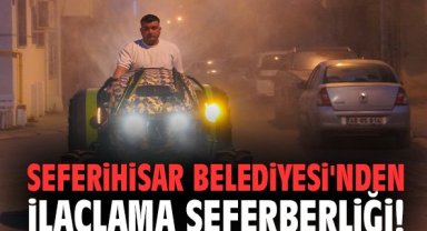 Seferihisar Belediyesi'nden ilaçlama seferberliği!