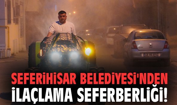 Seferihisar Belediyesi'nden ilaçlama seferberliği!