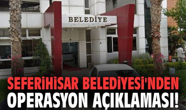 Seferihisar Belediyesi'nden operasyon açıklaması!