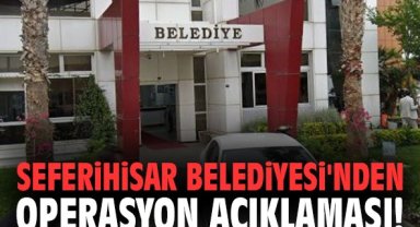 Seferihisar Belediyesi'nden operasyon açıklaması!