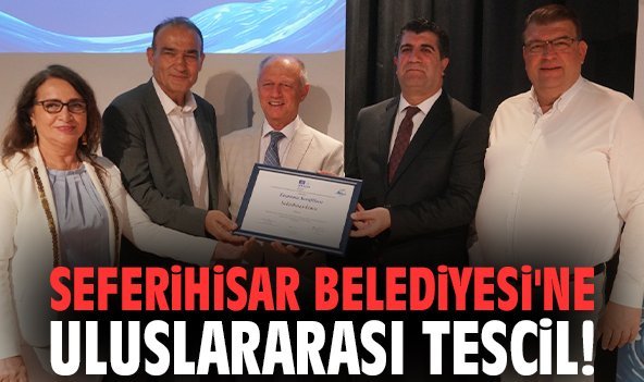 Seferihisar Belediyesi'ne uluslararası tescil!