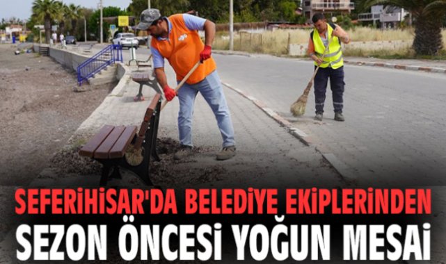 Seferihisar'da belediye ekiplerinden sezon öncesi yoğun mesai