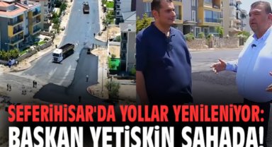 Seferihisar'da yollar yenileniyor: Başkan Yetişkin sahada!