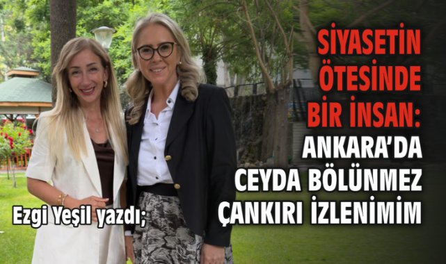 Siyasetin Ötesinde Bir İnsan: Ankara’da Ceyda Bölünmez Çankırı İzlenimim