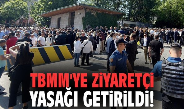 TBMM'ye ziyaretçi yasağı getirildi!