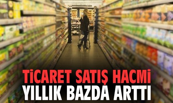 Ticaret satış hacmi yıllık bazda arttı