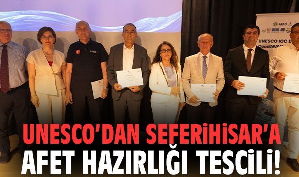 UNESCO’dan Seferihisar’a afet hazırlığı tescili!