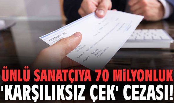 Ünlü sanatçıya 70 milyonluk 'karşılıksız çek' cezası!