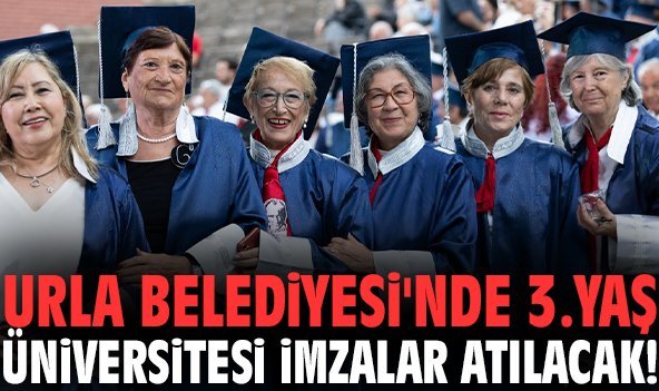 Urla Belediyesi'nde 3.Yaş Üniversitesi imzalar atılacak!