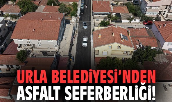 Urla Belediyesi’nden asfalt seferberliği!