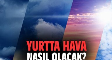 Yurtta hava nasıl olacak?