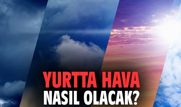 Yurtta hava nasıl olacak?