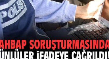 AHBAP soruşturmasında ünlüler ifadeye çağrıldı!