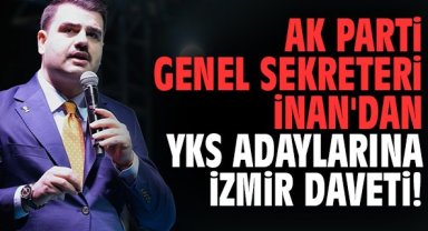 AK Parti Genel Sekreteri İnan'dan YKS adaylarına İzmir daveti!