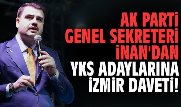 AK Parti Genel Sekreteri İnan'dan YKS adaylarına İzmir daveti!