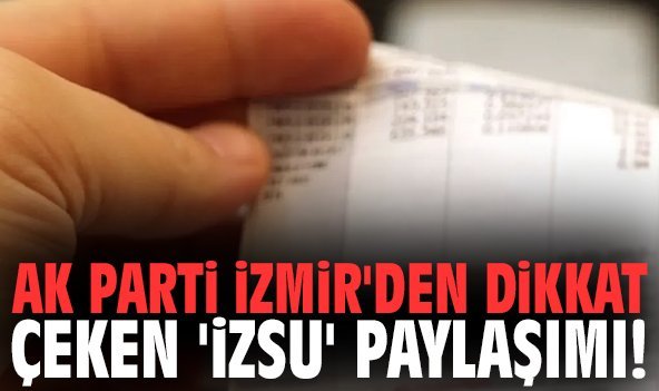 AK Parti İzmir'den dikkat çeken 'İZSU' paylaşımı!