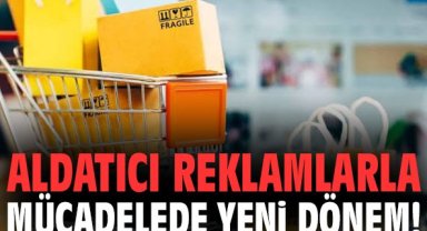 Aldatıcı reklamlarla mücadelede yeni dönem!