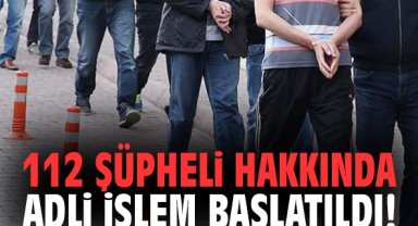 Bakan Gürlek: 112 şüpheli hakkında adli işlem başlatıldı!