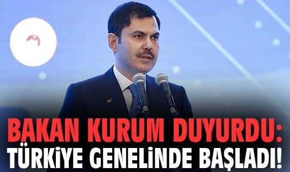 Bakan Kurum duyurdu: Türkiye genelinde başladı!