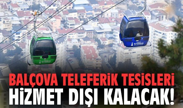 Balçova Teleferik Tesisleri hizmet dışı kalacak!
