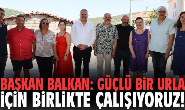 Başkan Balkan: Güçlü bir Urla için birlikte çalışıyoruz!