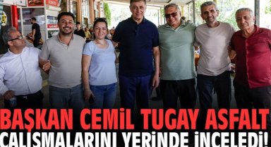 Başkan Cemil Tugay asfalt çalışmalarını yerinde inceledi!