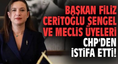Başkan Filiz Ceritoğlu Sengel ve Meclis Üyeleri CHP'den istifa etti!