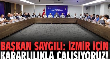 Başkan Saygılı: İzmir için kararlılıkla çalışıyoruz!