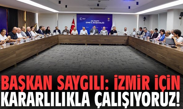 Başkan Saygılı: İzmir için kararlılıkla çalışıyoruz!