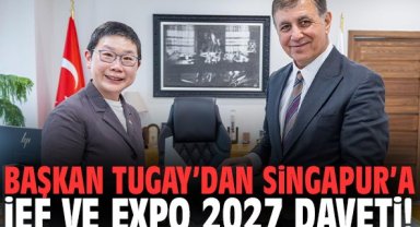 Başkan Tugay’dan Singapur’a İEF ve EXPO 2027 daveti!
