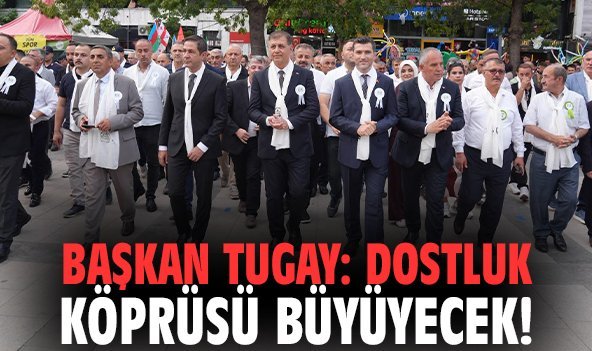 Başkan Tugay: Dostluk köprüsü büyüyecek!
