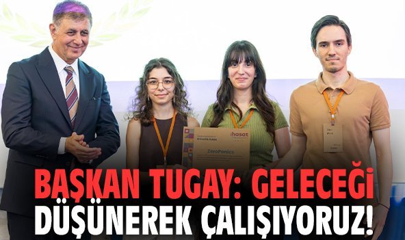 Başkan Tugay: Geleceği düşünerek çalışıyoruz!