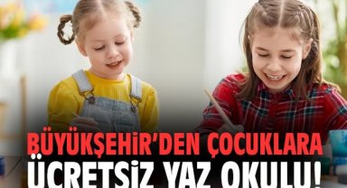 Büyükşehir’den çocuklara ücretsiz yaz okulu!