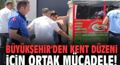 Büyükşehir'den kent düzeni için ortak mücadele!