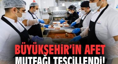 Büyükşehir’in afet mutfağı tescillendi!