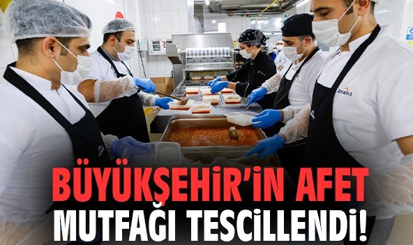 Büyükşehir’in afet mutfağı tescillendi!