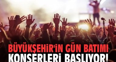 Büyükşehir'in Gün Batımı Konserleri başlıyor!