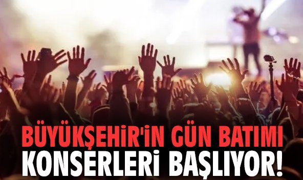 Büyükşehir'in Gün Batımı Konserleri başlıyor!