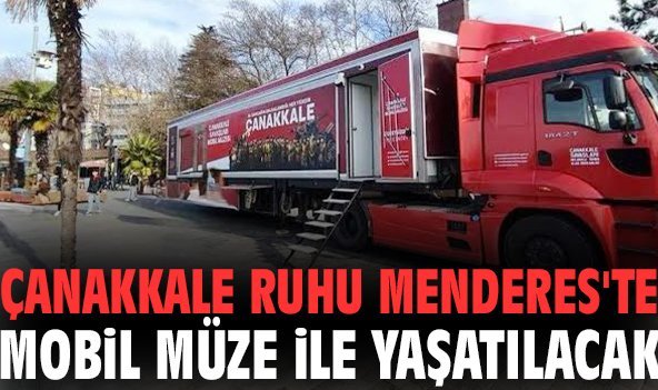 Çanakkale ruhu Menderes'te Mobil Müze ile yaşatılacak