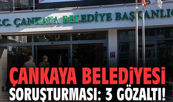 Çankaya Belediyesi soruşturması: 3 gözaltı!