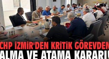 CHP İzmir'den kritik görevden alma ve atama kararı!