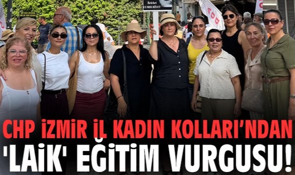 CHP İzmir İl Kadın Kolları’ndan 'Laik' eğitim vurgusu!