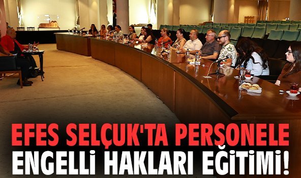 Efes Selçuk'ta personele Engelli Hakları Eğitimi!