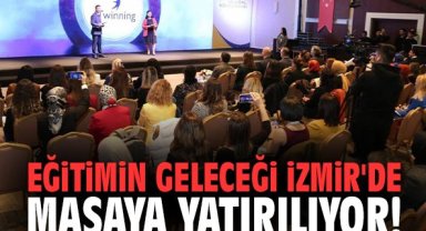 Eğitimin Geleceği İzmir'de masaya yatırılıyor!