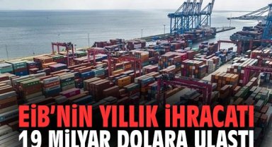 EİB’nin yıllık ihracatı 19 milyar dolara ulaştı