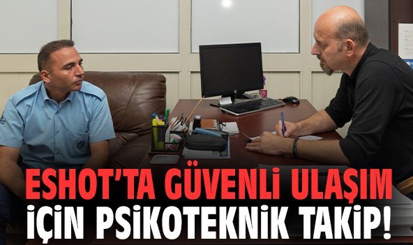 ESHOT’ta güvenli ulaşım için psikoteknik takip!