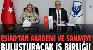 ESİAD'tan akademi ve sanayiyi buluşturacak iş birliği!